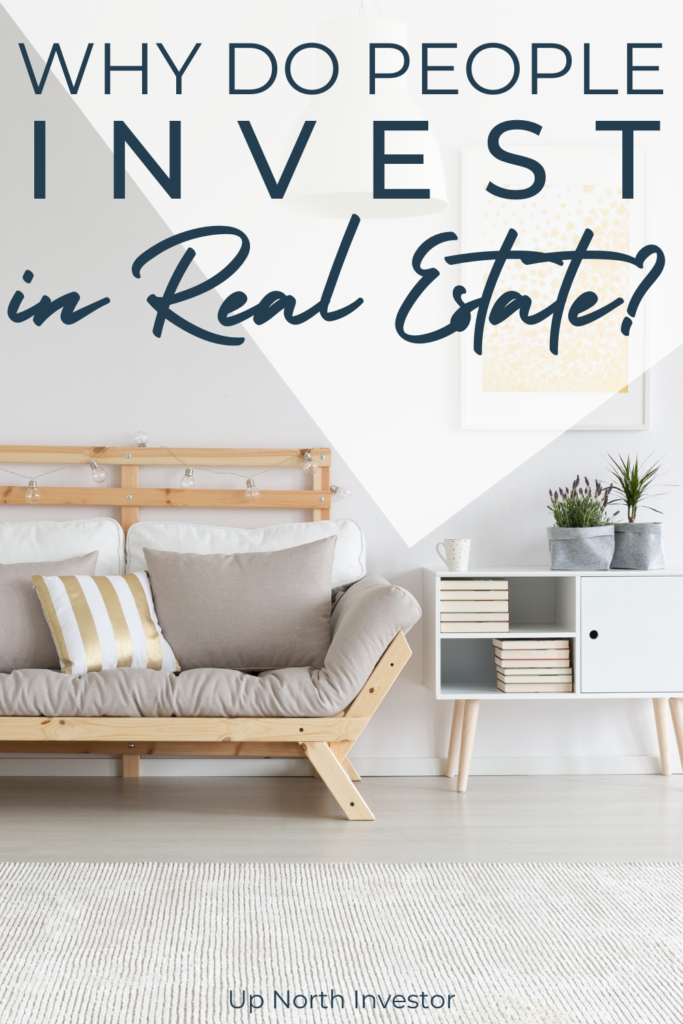 The Real Reasons People Invest In Real Estate | Why Do People Invest?